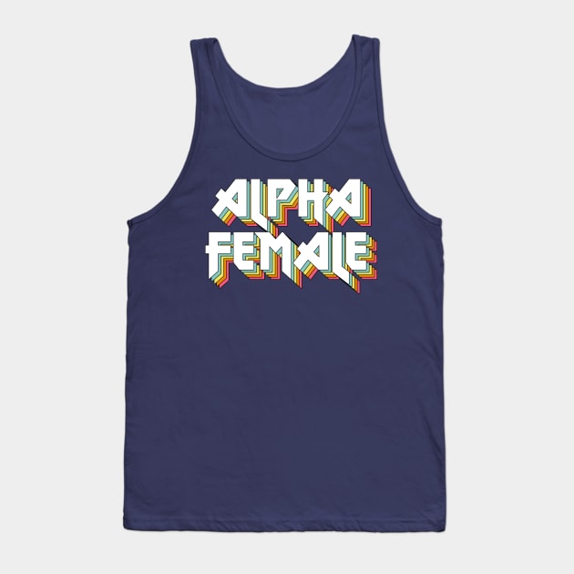 Alpha Female - Original Retro Typographic Design Tank Top by DankFutura